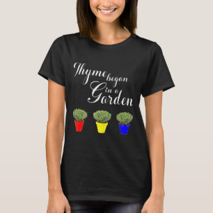 Herb Garden Thyme Began In A Garden T-Shirt