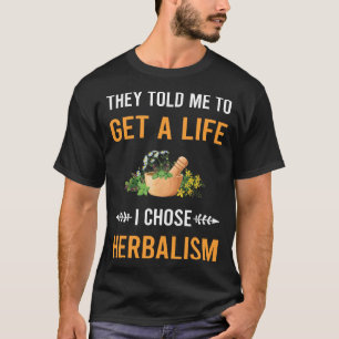 Herbalism Herbalist PhytoGet A Life Herb Herbs Her T-Shirt