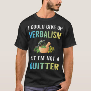 Herbalism Herbalist PhytoNot A Quitter Herb Herbs T-Shirt
