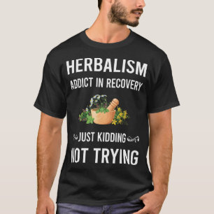 Herbalism Herbalist PhytoRecovery Herb Herbs Herba T-Shirt