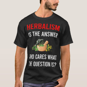 Herbalism Herbalist PhytoThe Answer Herb Herbs Her T-Shirt