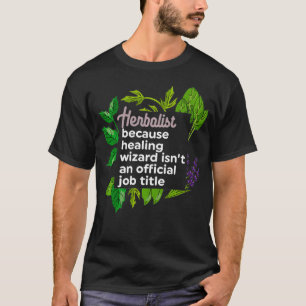 Herbalist aka Healing Wizard Funny Herbs Lover and T-Shirt
