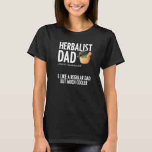 Herbalist Dad Plant Based Herbs Herbal Herbalist T-Shirt