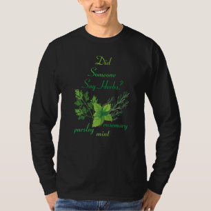 Herbs Did Someone Say Herbs Plants Garden Gard T-Shirt