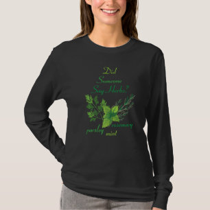 Herbs Did Someone Say Herbs Plants Garden Gardener T-Shirt