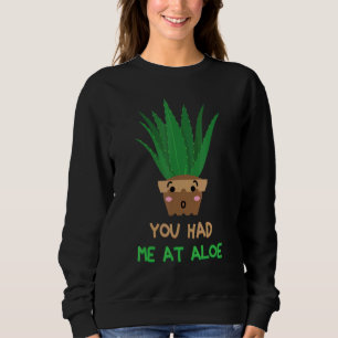 Herbs  You Had Me At Aloe  Plants  Garden  Gardene Sweatshirt