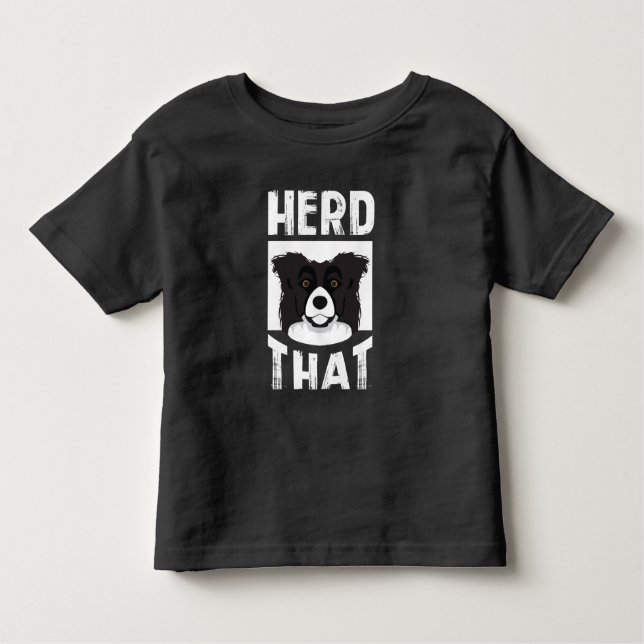 Herd That Border Collie Gift Animal Lover Dog Toddler T-Shirt (Front)