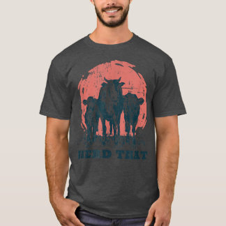 Herd That Cow Design Livestock Cattle Farmer & Fa T-Shirt