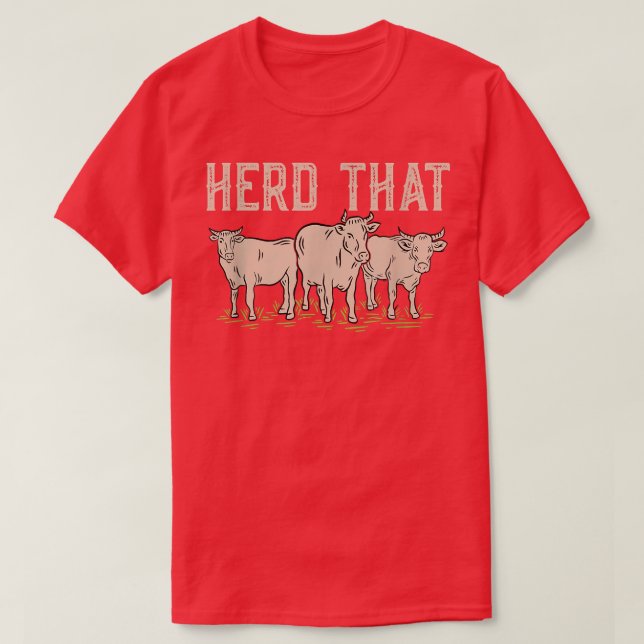 Herd That Farm Animal Cattle Farmer  T-Shirt (Design Front)