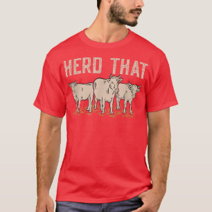 Herd That Farm Animal Cattle Farmer T-Shirt