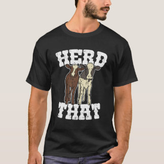Herd That Funny Cow Lover Farmer Rancher Gift T-Shirt