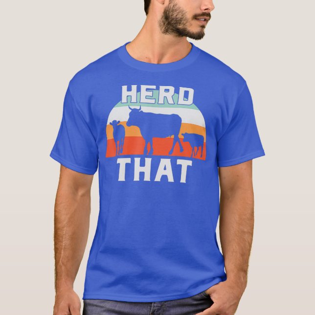 Herd That - Funny Cow Lover Farming T-Shirt (Front)