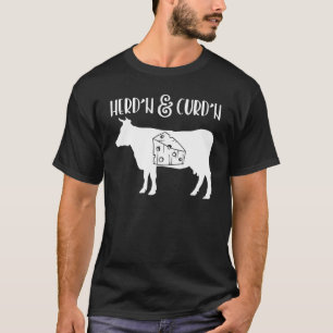 Herdn Curdn Cow Dairy Farmer T-Shirt