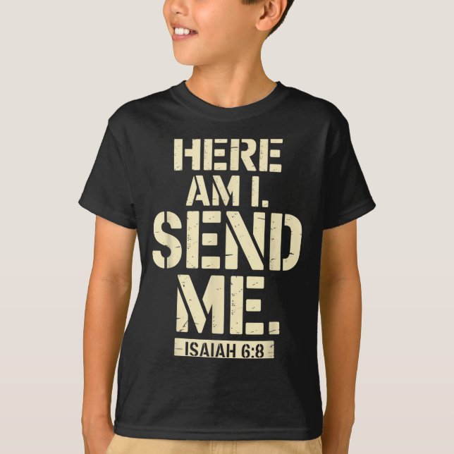 Here Am I Send Me Isaiah 6 8 Missionary Scripture  T-Shirt (Front)