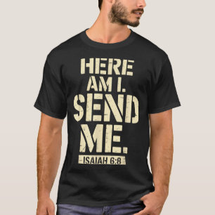 Here Am I Send Me Isaiah 6 8 Missionary Scripture T-Shirt