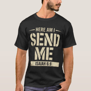 Here Am I Send Me Isaiah 6 8 Missionary Scripture T-Shirt