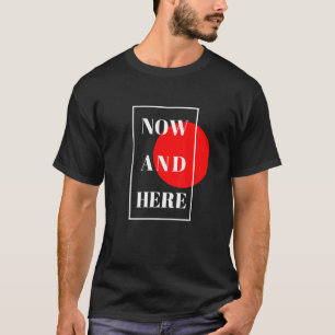 Here And Now Authentic  For Men And Women T-Shirt