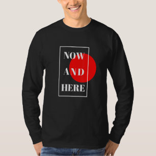 Here And Now Authentic  For Men And Women T-Shirt