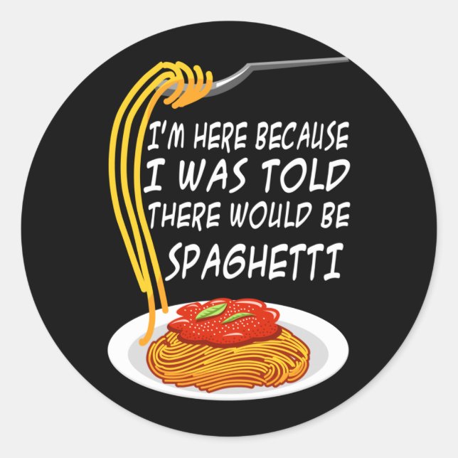 Here Because Was Told There Would Be Spaghetti Classic Round Sticker (Front)