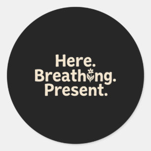 Here Breathing Present Mindfulness Mental Health Classic Round Sticker
