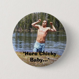 "Here Chicky Baby..." 6 Cm Round Badge