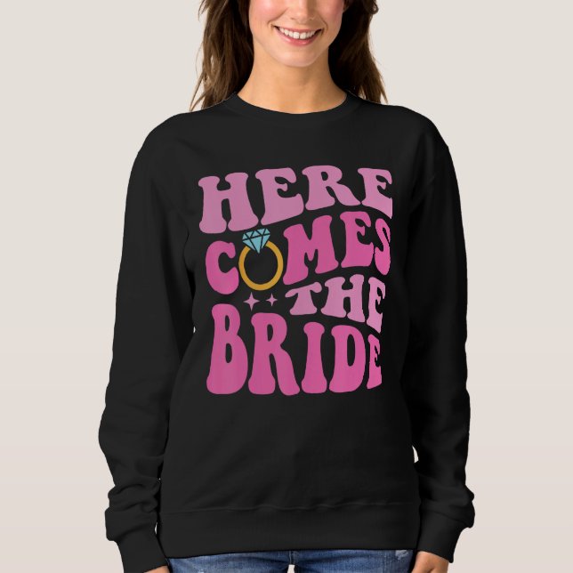 Here Come The Bride Bridal Bridesmaid Groovy Bache Sweatshirt (Front)
