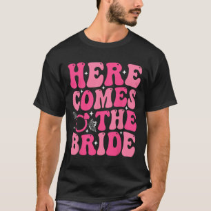 Here Come The Bride Bridal Party Wedding Bachelore T-Shirt