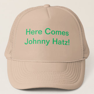 Here comes Johnny Hatz! Trucker Hat
