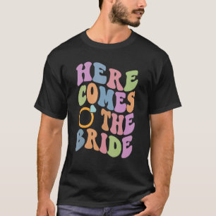 Here Comes The Bride Bachelorette Party Trendy Wed T-Shirt