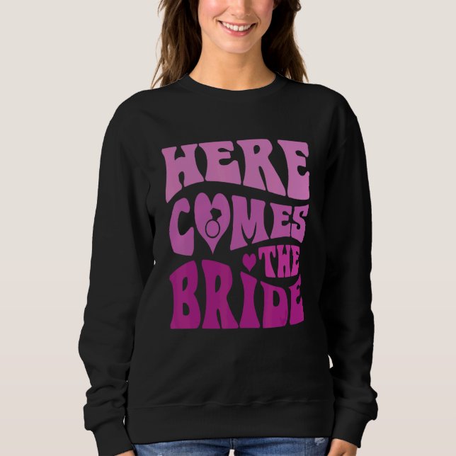 Here Comes The Bride Bachelorette Wedding Bachelor Sweatshirt (Front)