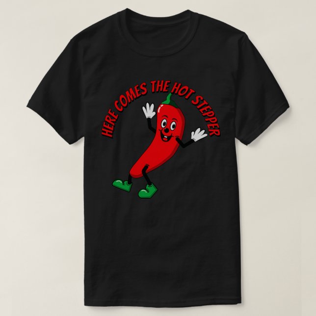 Here Comes the Hot Stepper Chili  T-Shirt (Design Front)