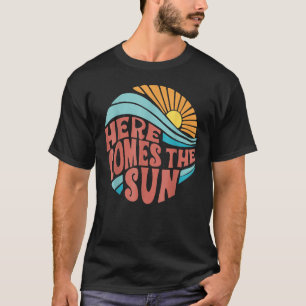 Here Comes The Sun Men Women Toddler Kids Baby Sum T-Shirt