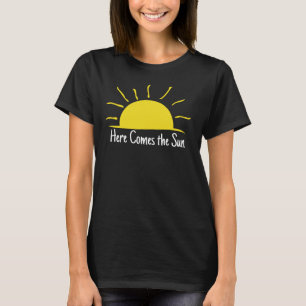 here comes the sun T-Shirt