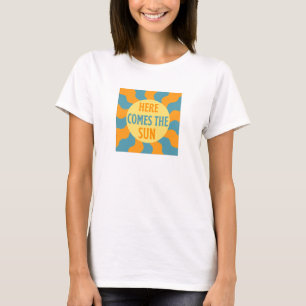 Here Comes The Sun T-Shirt
