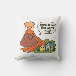 Here Comes the Warm Hug! Volcano Humour  Cushion