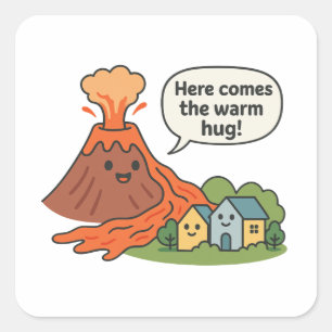 Here Comes the Warm Hug! Volcano Humour  Square Sticker