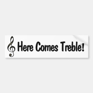 Here Comes Treble! Funny music G Clef Pun Bumper Sticker