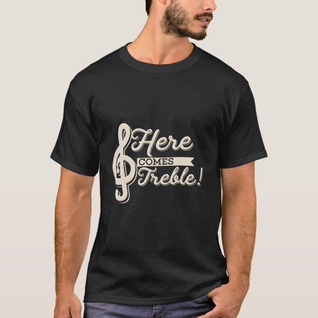 Here Comes Treble Music High Notes Trouble Pun T-Shirt (Front)