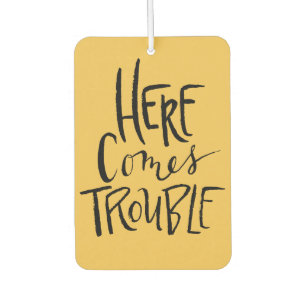 Here Comes Trouble Car Air Freshener