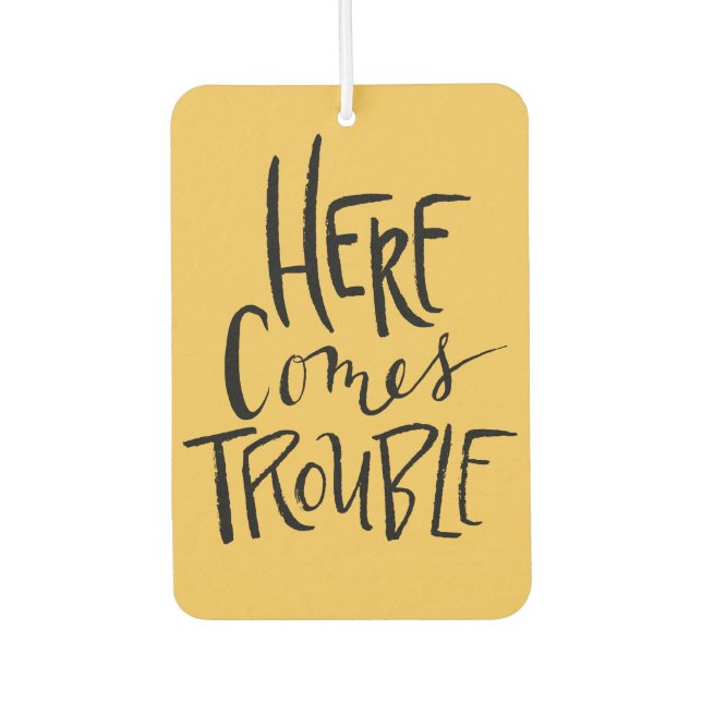 Here Comes Trouble Car Air Freshener (Front)