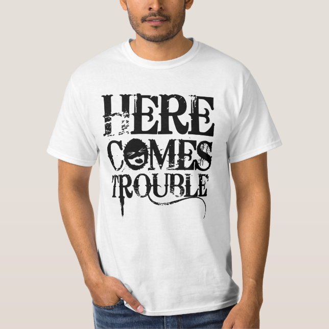 Here Comes Trouble Shirt (Front)