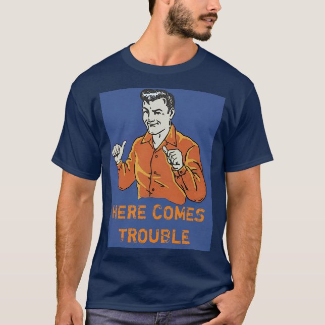 here comes trouble T-Shirt (Front)