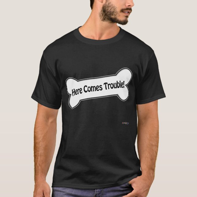 Here Comes Trouble! T-Shirt (Front)