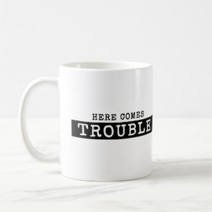 HERE COMES TROUBLE T-shirt Coffee Mug