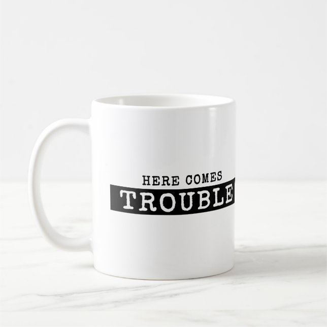 HERE COMES TROUBLE T-shirt Coffee Mug (Left)