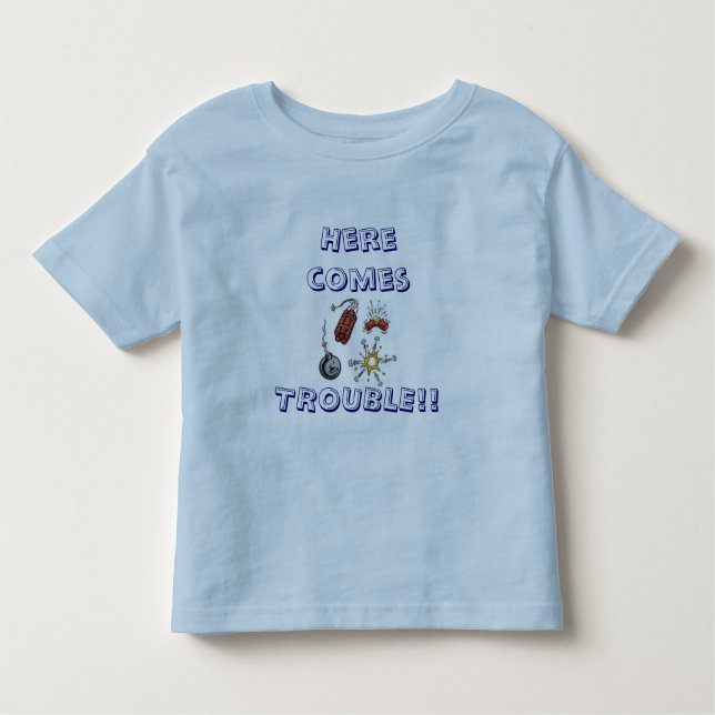 Here comes  TROUBLE!! Toddler T-Shirt (Front)