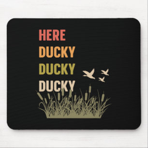 Here Ducky Ducky Ducky Funny Duck Call For Duck Hu Mouse Pad