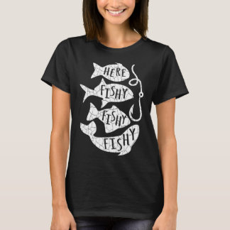 Here Fish Fishy Funny Gift For Fishing Lovers Dad  T-Shirt