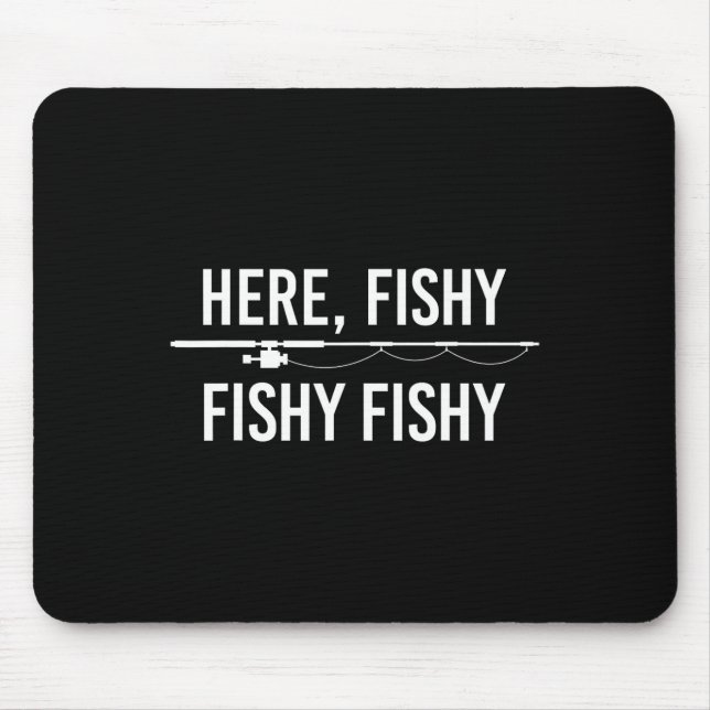 Here Fishy Fish Funny Angling Fishing Dad Fisherma Mouse Pad (Front)