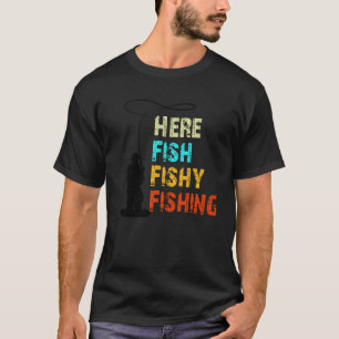Here Fishy Fishing Fisherman Fishing Gifts T-Shirt